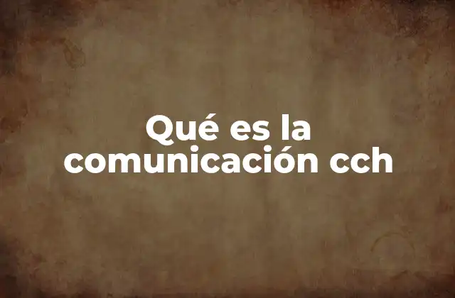 Qué es la Comunicación Cch 2 La importancia de una comunicación efectiva en los procesos institucionales