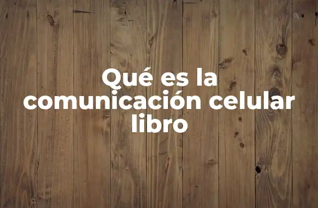 Qué es la Comunicación Celular Libro