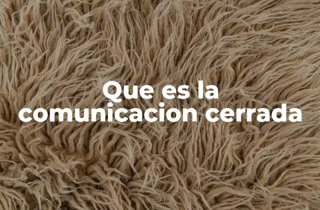 Que es la Comunicacion Cerrada 2 Estilos de comunicación y la importancia de la claridad
