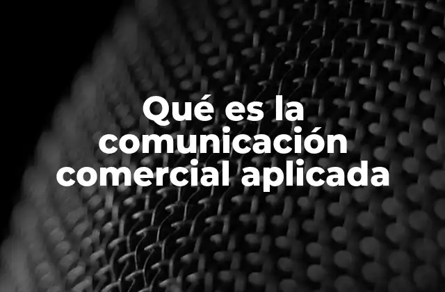 Qué es la Comunicación Comercial Aplicada