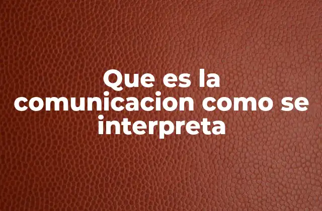 Cómo la comunicación se construye y se entiende en contextos sociales