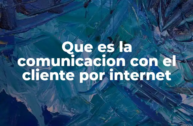 Que es la Comunicacion con el Cliente por Internet