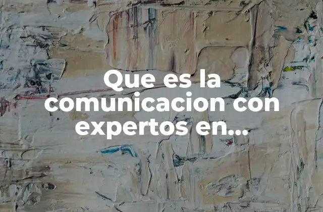 Que es la Comunicacion con Expertos en Metodologia