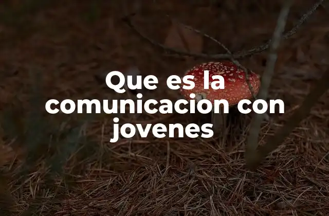 Que es la Comunicacion con Jovenes