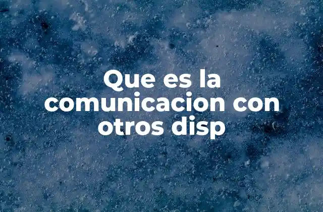 Que es la Comunicacion con Otros Disp