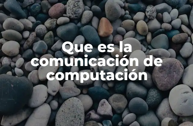 Que es la Comunicación de Computación