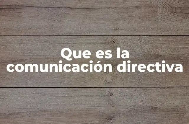 Que es la Comunicación Directiva
