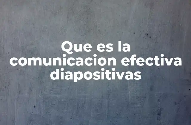 Que es la Comunicacion Efectiva Diapositivas 2 Cómo diseñar diapositivas para una comunicación efectiva