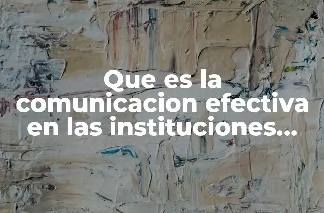 Que es la Comunicacion Efectiva en las Instituciones Educativas