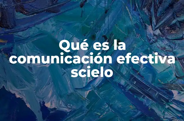 Qué es la Comunicación Efectiva Scielo