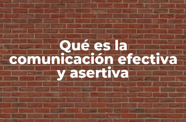 Qué es la Comunicación Efectiva y Asertiva
