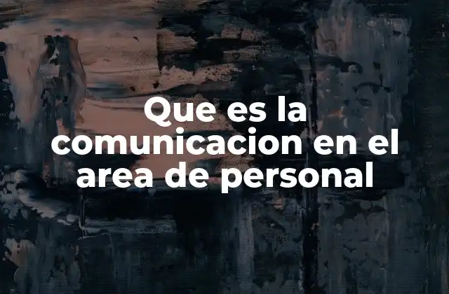 Que es la Comunicacion en el Area de Personal
