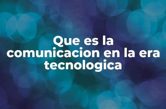 La evolución de la comunicación y su relación con la tecnología