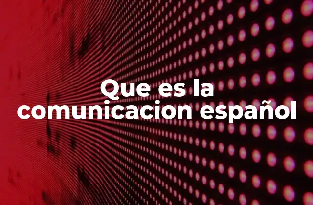 Que es la Comunicacion Español
