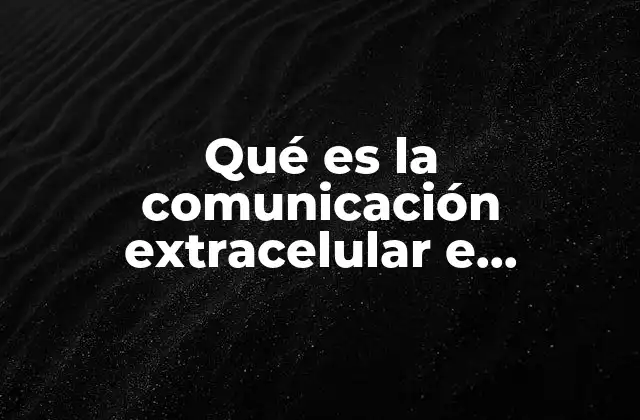 Qué es la Comunicación Extracelular e Intracelular 2 La base biológica de la interacción celular
