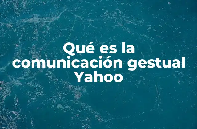 Qué es la Comunicación Gestual Yahoo