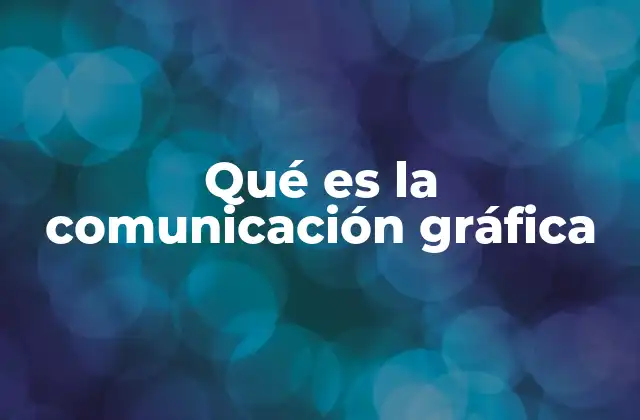 Qué es la Comunicación Gráfica
