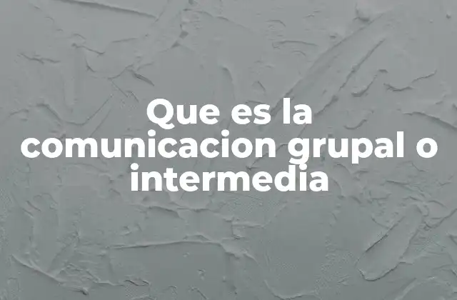La dinámica de las interacciones en grupos pequeños