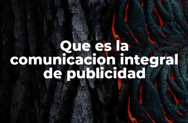 Que es la Comunicacion Integral de Publicidad 2 La importancia de la estrategia en la comunicación publicitaria