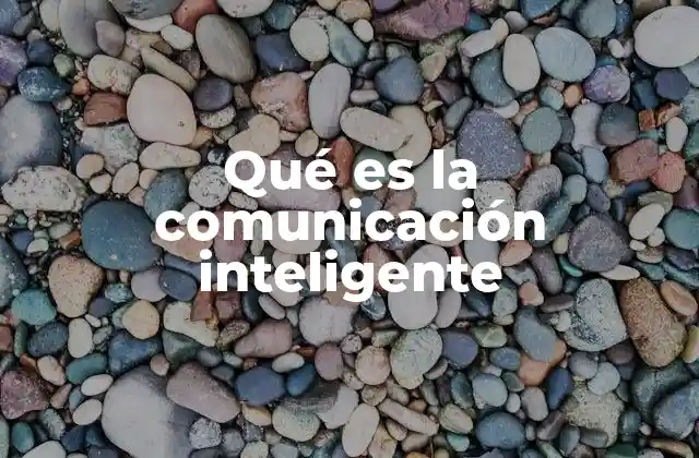 Qué es la Comunicación Inteligente