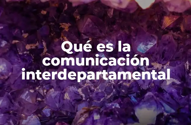 Qué es la Comunicación Interdepartamental