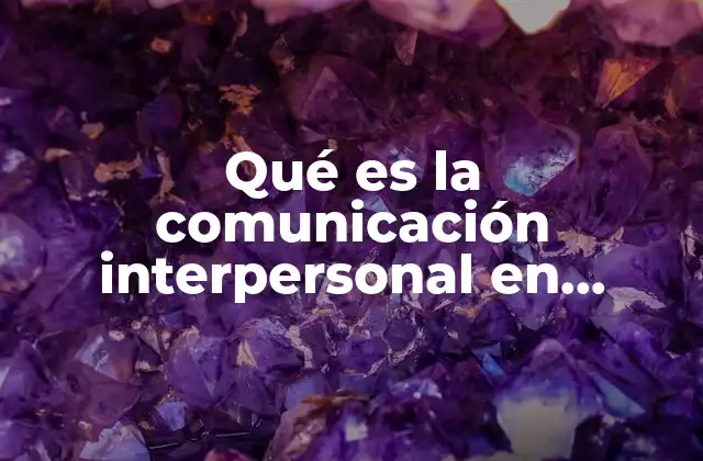 Qué es la Comunicación Interpersonal en Enfermería 2 La importancia de la relación enfermero-paciente