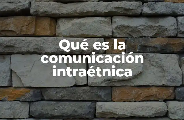 Qué es la Comunicación Intraétnica