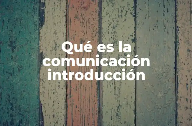 Qué es la Comunicación Introducción