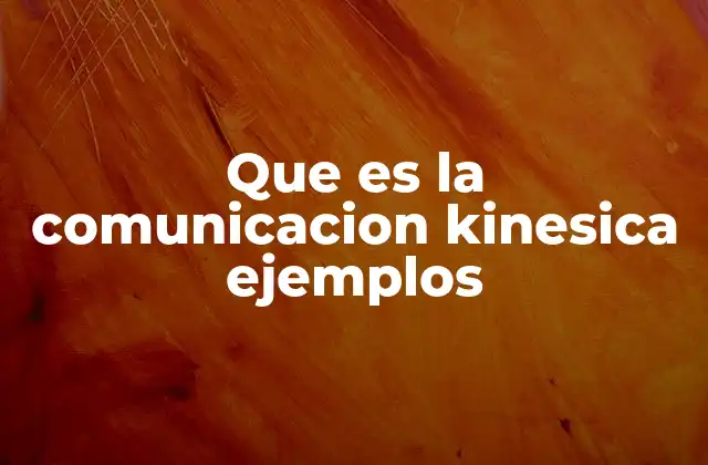 Que es la Comunicacion Kinesica Ejemplos