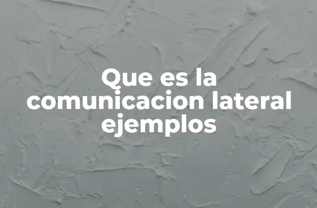 Que es la Comunicacion Lateral Ejemplos