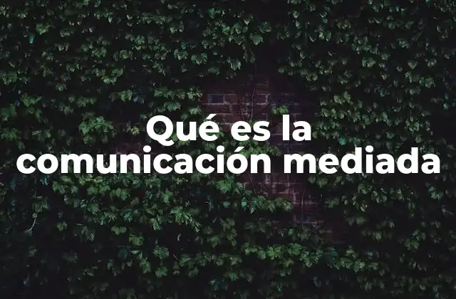 Qué es la Comunicación Mediada