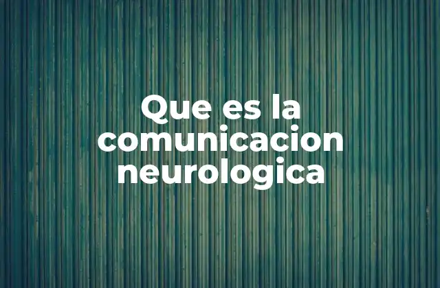 Que es la Comunicacion Neurologica