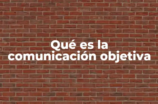 Qué es la Comunicación Objetiva