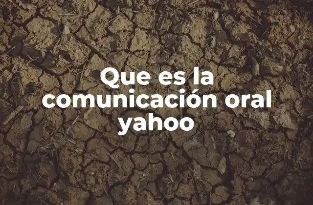 Que es la Comunicación Oral Yahoo
