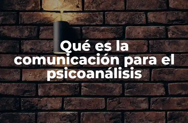 Qué es la Comunicación para el Psicoanálisis