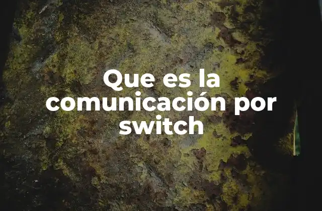 Que es la Comunicación por Switch