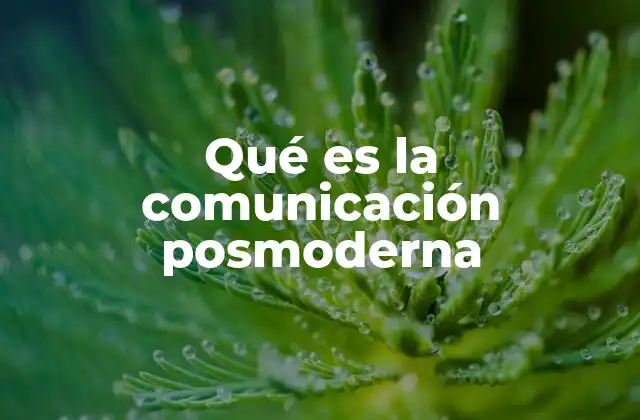 Qué es la Comunicación Posmoderna