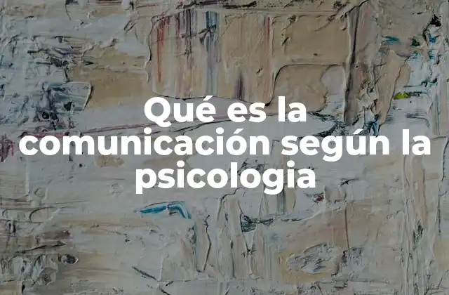 Qué es la Comunicación según la Psicologia