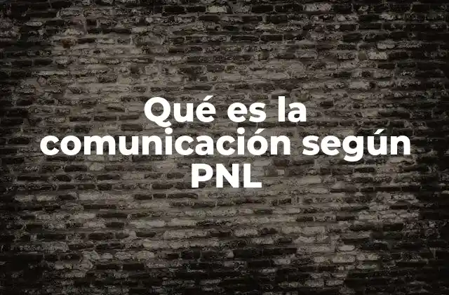Qué es la Comunicación según Pnl