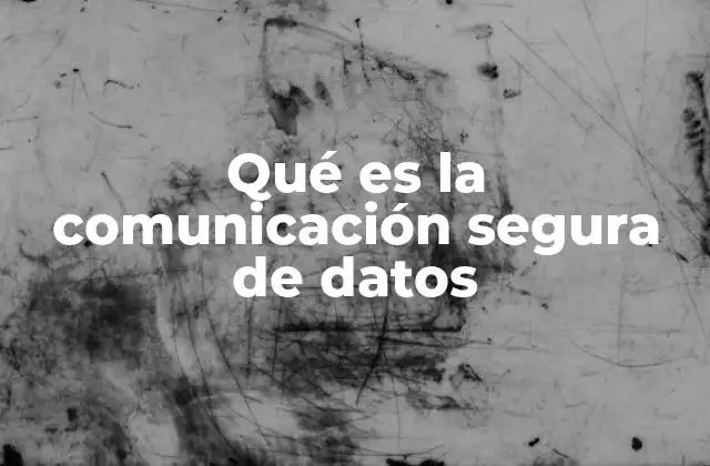 Qué es la Comunicación Segura de Datos