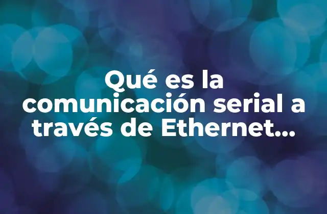 Qué es la Comunicación Serial a Través de Ethernet Arduino