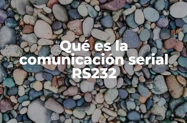 Qué es la Comunicación Serial Rs232