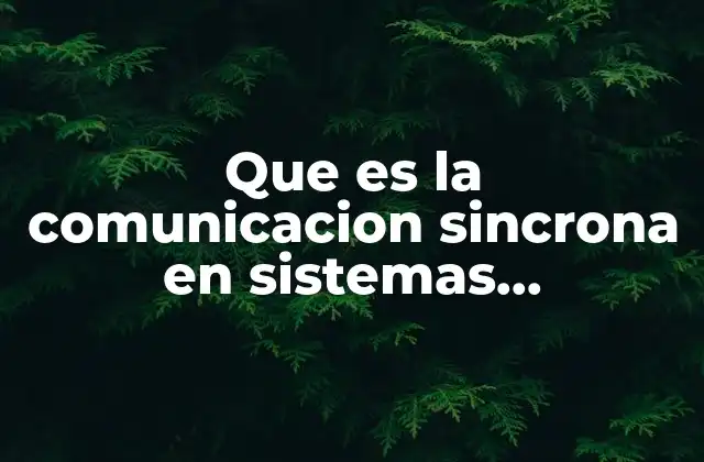 Que es la Comunicacion Sincrona en Sistemas Distribuidos