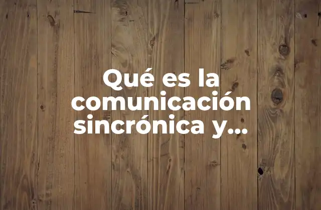 Qué es la Comunicación Sincrónica y Asincrónica y con Ejemplos