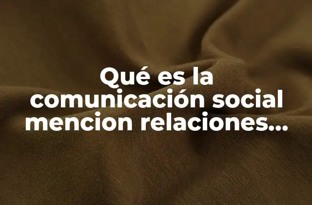 Qué es la Comunicación Social Mencion Relaciones Públicas