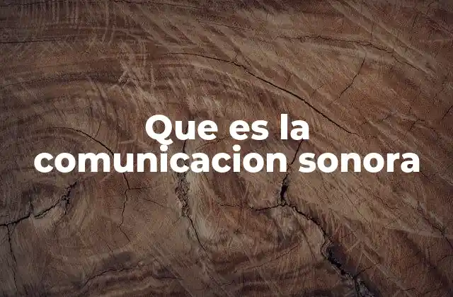 Que es la Comunicacion Sonora