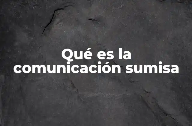 Qué es la Comunicación Sumisa