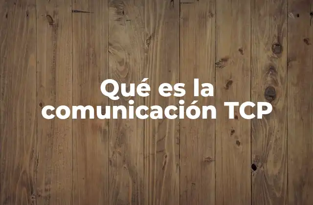 Qué es la Comunicación Tcp