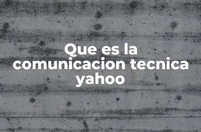 Que es la Comunicacion Tecnica Yahoo