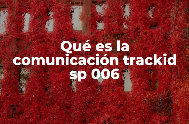 Qué es la Comunicación Trackid Sp 006